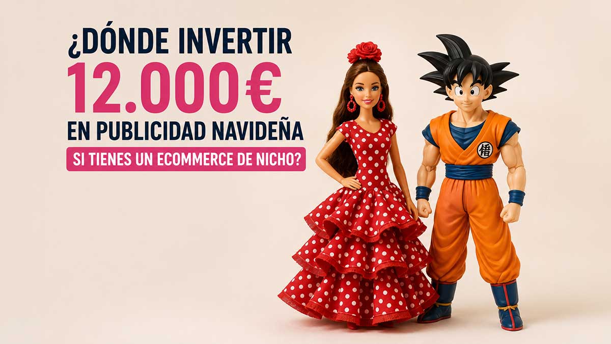¿Dónde invertir 12.000€ en publicidad navideña si tienes un ecommerce de nicho?